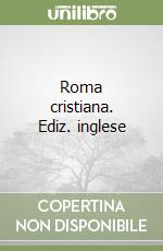 Roma cristiana. Ediz. inglese libro