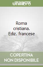 Roma cristiana. Ediz. francese libro