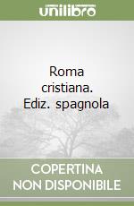 Roma cristiana. Ediz. spagnola libro