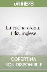 La cucina araba. Ediz. inglese libro