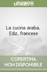 La cucina araba. Ediz. francese libro