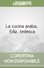 La cucina araba. Ediz. tedesca libro