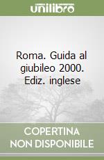 Roma. Guida al giubileo 2000. Ediz. inglese libro