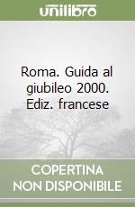 Roma. Guida al giubileo 2000. Ediz. francese libro