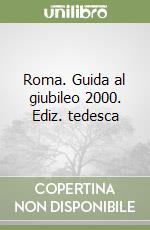 Roma. Guida al giubileo 2000. Ediz. tedesca libro