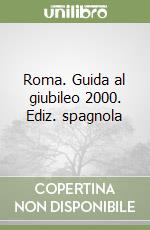 Roma. Guida al giubileo 2000. Ediz. spagnola libro