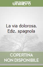La via dolorosa. Ediz. spagnola libro