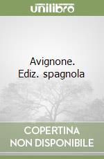 Avignone. Ediz. spagnola libro