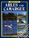 Arles e la Camargue. Ediz. inglese libro