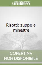 Risotti; zuppe e minestre
