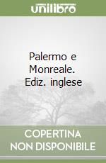 Palermo e Monreale. Ediz. inglese libro