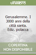 Gerusalemme. I 3000 anni della città santa. Ediz. polacca libro