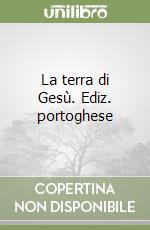 La terra di Gesù. Ediz. portoghese libro