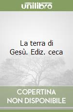 La terra di Gesù. Ediz. ceca libro