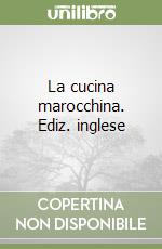 La cucina marocchina. Ediz. inglese libro