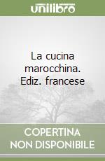 La cucina marocchina. Ediz. francese libro