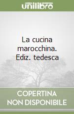 La cucina marocchina. Ediz. tedesca libro