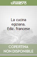 La cucina egiziana. Ediz. francese libro