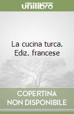 La cucina turca. Ediz. francese libro