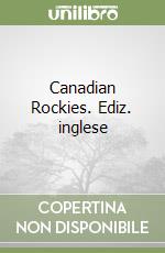 Canadian Rockies. Ediz. inglese libro