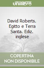 David Roberts. Egitto e Terra Santa. Ediz. inglese libro