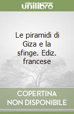 Le piramidi di Giza e la sfinge. Ediz. francese libro