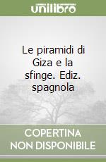 Le piramidi di Giza e la sfinge. Ediz. spagnola libro