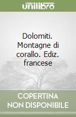 Dolomiti. Montagne di corallo. Ediz. francese libro