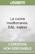 La cucina mediterranea. Ediz. inglese