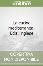 La cucina mediterranea. Ediz. inglese libro