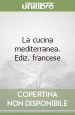 La cucina mediterranea. Ediz. francese libro