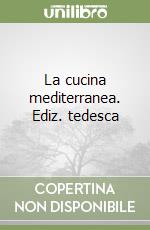 La cucina mediterranea. Ediz. tedesca libro