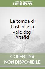 La tomba di Pashed e la valle degli Artefici libro