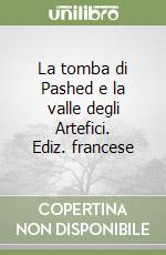 La tomba di Pashed e la valle degli Artefici. Ediz. francese libro