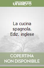 La cucina spagnola. Ediz. inglese libro