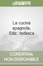 La cucina spagnola. Ediz. tedesca libro