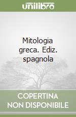 Mitologia greca. Ediz. spagnola libro