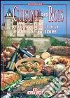 La cucina dei re. Valle della Loira. Ediz. francese libro