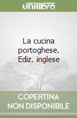 La cucina portoghese. Ediz. inglese libro