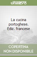 La cucina portoghese. Ediz. francese libro