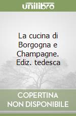 La cucina di Borgogna e Champagne. Ediz. tedesca libro