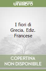 I fiori di Grecia. Ediz. Francese libro