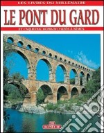 Il Pont du Gard. Ediz. francese libro