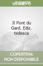 Il Pont du Gard. Ediz. tedesca libro