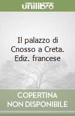 Il palazzo di Cnosso a Creta. Ediz. francese libro