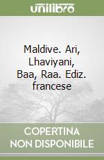 Maldive. Ari, Lhaviyani, Baa, Raa. Ediz. francese libro