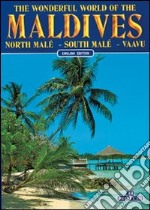 Il meraviglioso mondo delle Maldive. Malé Nord, Malé Sud, Vaavu. Ediz. inglese libro