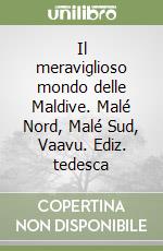 Il meraviglioso mondo delle Maldive. Malé Nord, Malé Sud, Vaavu. Ediz. tedesca libro