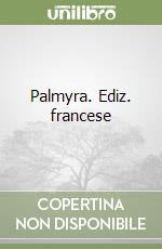 Palmyra. Ediz. francese libro