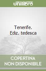 Tenerife. Ediz. tedesca libro